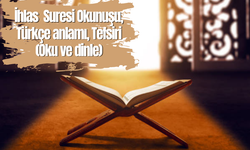 İhlas  Suresi Okunuşu, Türkçe anlamı, Tefsiri (Oku ve dinle)