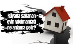 Rüyada sallanan evin yıkılmaması ne anlama gelir?