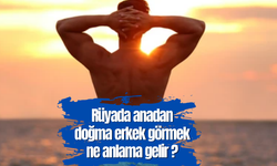 Rüyada anadan doğma erkek görmek ne anlama gelir?