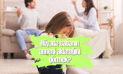 Rüyada babanın anneni aldattığını görmek ne anlama gelir?