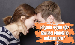 Rüyada eşiyle ağız kavgası etmek ne anlama gelir?