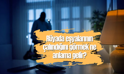 Rüyada eşyalarının çalındığını görmek ne anlama gelir?