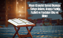 Maun (Eraeyte) Suresi Okunuşu - Türkçe Anlamı, Arapça Yazılışı, Fazileti ve Faydaları (Oku ve Dinle)