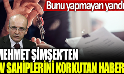 Bunu yapmayan yandı! Mehmet Şimşek'ten ev sahiplerini korkutan haber!