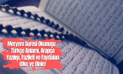 Meryem Suresi Okunuşu - Türkçe Anlamı, Arapça Yazılışı, Fazileti ve Faydaları (Oku ve Dinle)