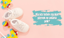 Rüyada bebek eşyaları görmek ne anlama gelir?