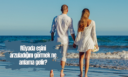 Rüyada eşini arzuladığını görmek ne anlama gelir?