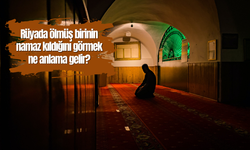 Rüyada ölmüş birinin namaz kıldığını görmek ne anlama gelir?