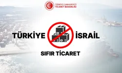 Türkiye’nin İsrail ile ticaretini durdurma kararı