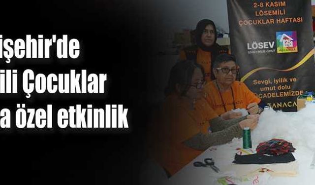 Eskişehir'de Lösemili Çocuklar Haftasına özel etkinlik