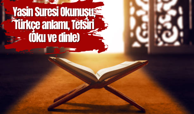 Yasin Suresi Okunuşu, Türkçe anlamı, Tefsiri (Oku ve dinle)