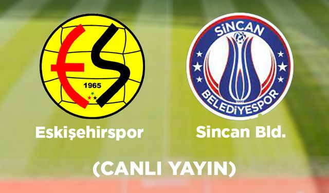 Eskişehirspor - Sincan Belediyespor maçı (Canlı Yayın)