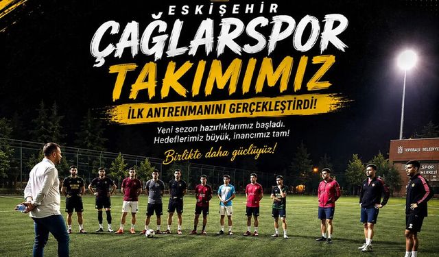 Eskişehir Çağlarspor’da ilk antrenman