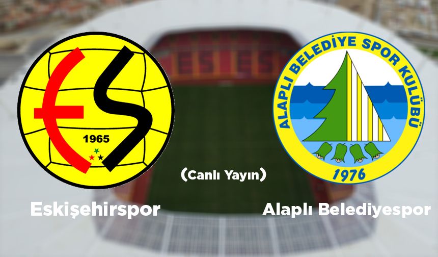 Eskişehirspor - Alaplı Belediyespor (Canlı maç yayını)
