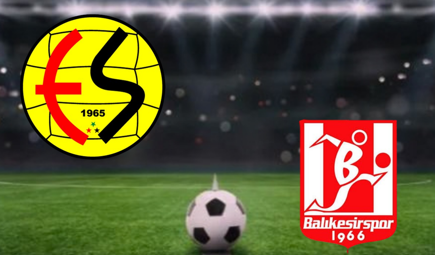 Eskişehirspor-Balıkesirspor maçı bugün mü? Nereden izlenecek? İşte detaylar