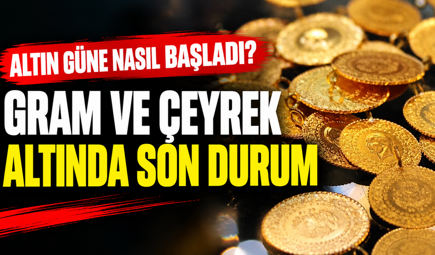 Altın güne nasıl başladı? Gram ve çeyrek altında son durum