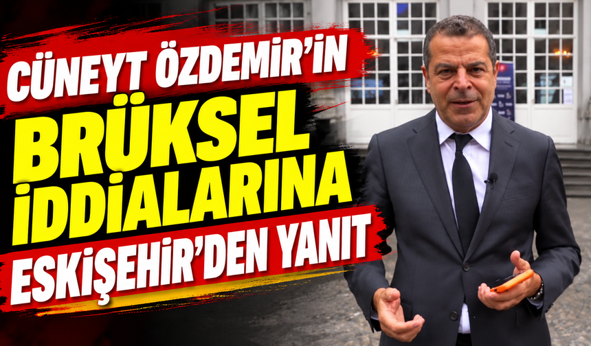 Cüneyt Özdemir'in Brüksel iddialarına Eskişehir'den yanıt