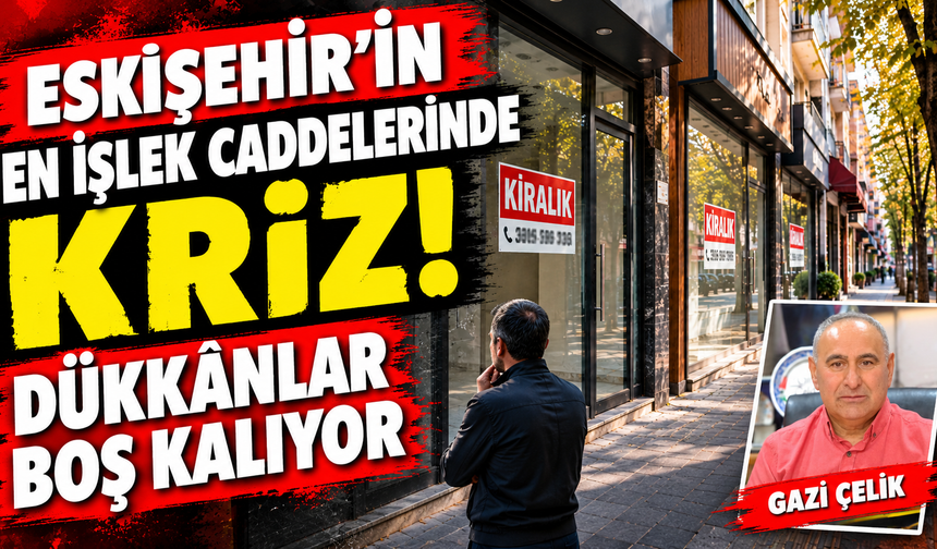 Eskişehir’in en işlek caddelerinde kriz! Dükkânlar boş kalıyor