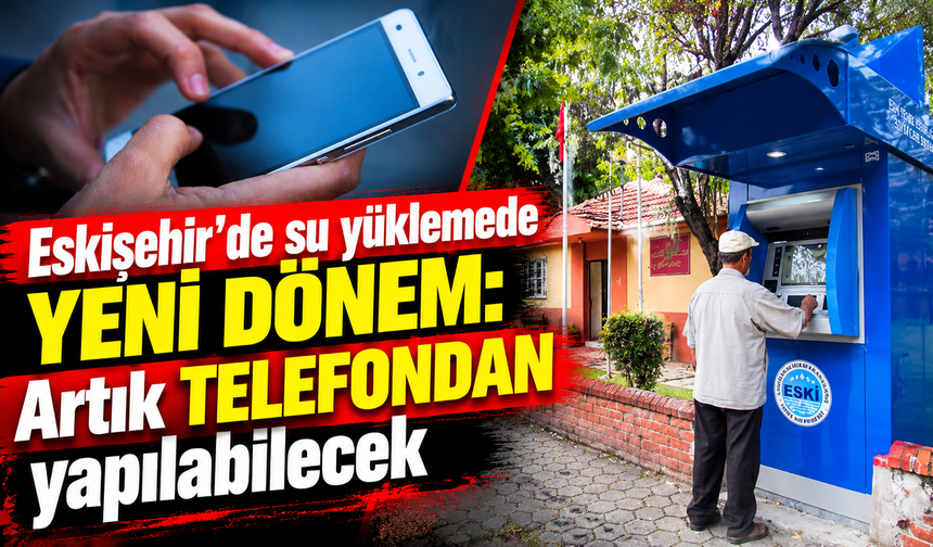 Eskişehir’de su yüklemede yeni dönem: Artık telefondan yapılabilecek