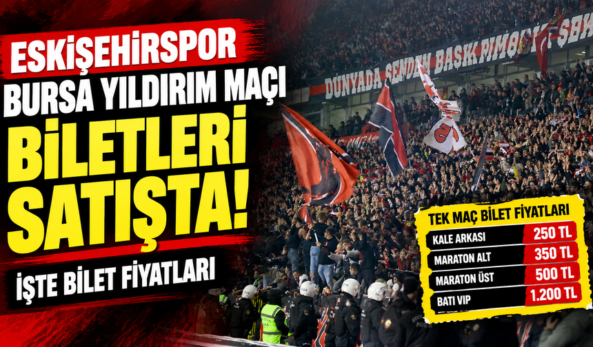 Eskişehirspor Bursa Yıldırım maçı biletleri satışta: İşte bilet fiyatları