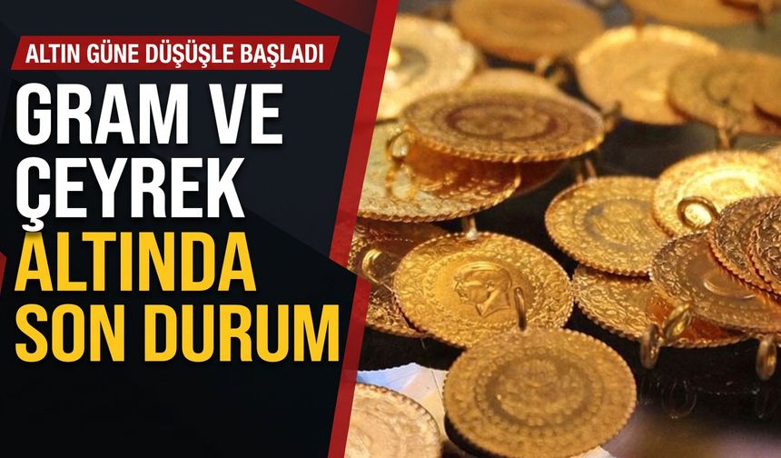 Altın güne düşüşle başladı: Gram ve çeyrek altında son durum