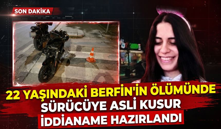 22 yaşındaki Berfin’in ölümünde sürücüye asli kusur: İddianame hazırlandı