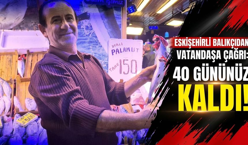 Eskişehirli balıkçıdan vatandaşa çağrı: 40 gününüz kaldı!