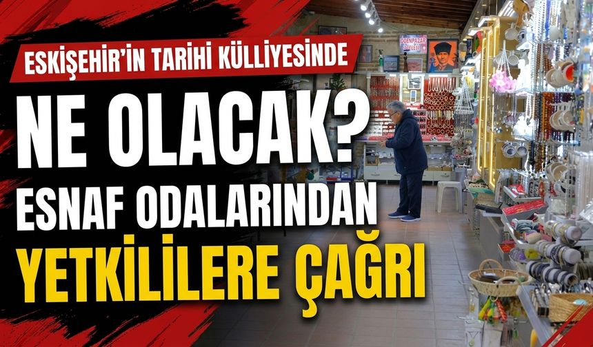 Eskişehir’in tarihi külliyesinde ne olacak? Esnaf odalarından yetkililere çağrı