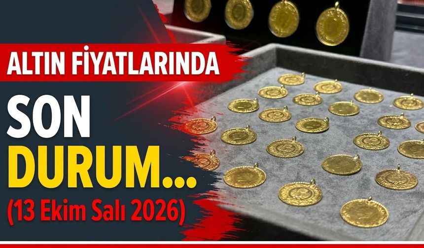 Altın fiyatlarında son durum... (13 Ekim Salı 2026)