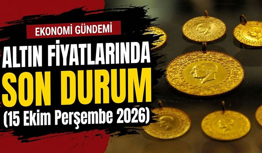 Altın fiyatlarında son durum... (15 Ekim Perşembe)