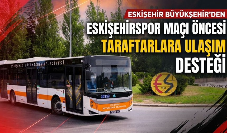 Eskişehirspor maçı öncesi Büyükşehir’den taraftara ulaşım desteği
