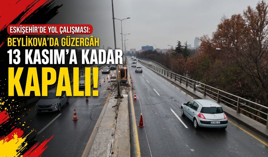Eskişehir’de yol çalışması: Beylikova’da güzergâh 13 Kasım’a kadar kapalı