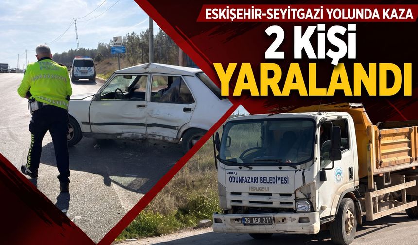 Eskişehir-Seyitgazi yolunda kaza: 2 kişi yaralandı