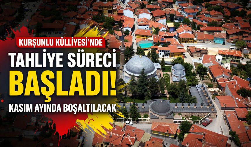 Kurşunlu Külliyesi’nde tahliye süreci başladı: Kasım ayında boşaltılacak