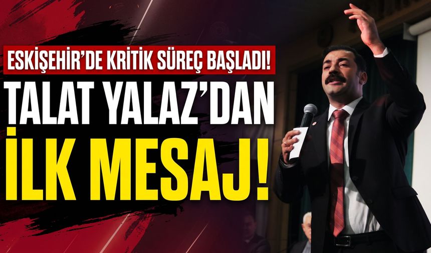 Yeni Parti Eskişehir'de kritik süreç başladı! Talat Yalaz’dan ilk mesaj