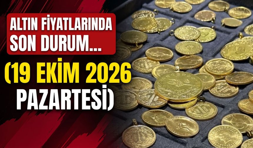 Altın fiyatlarında son durum... (19 Ekim 2026 Pazartesi)
