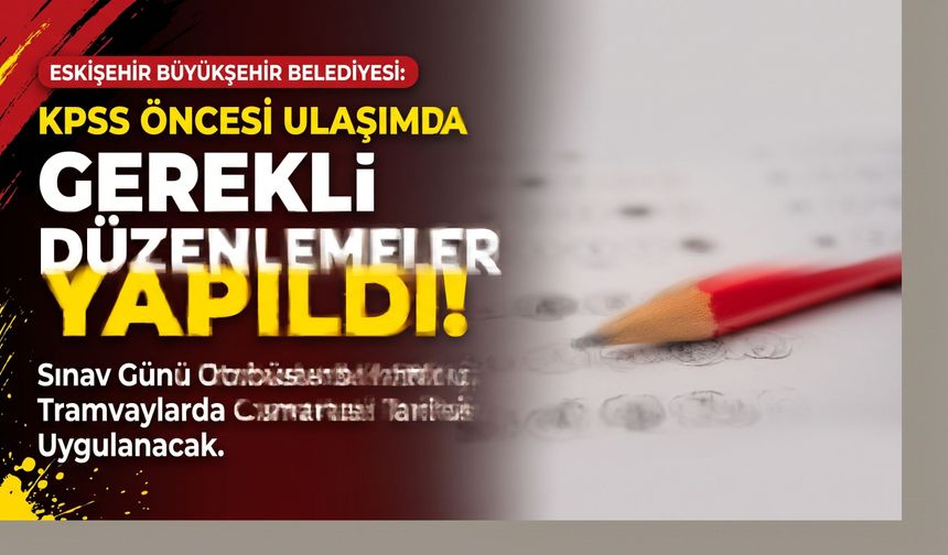 Eskişehir’de KPSS günü ek sefer yapılacak! İşte ulaşım planı