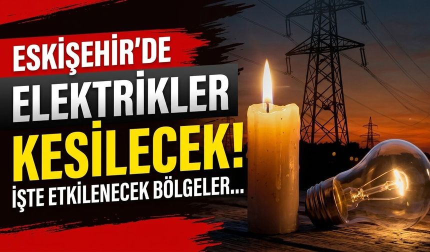Eskişehir'de elektrik kesintisi (20 Ekim 2026 Salı)