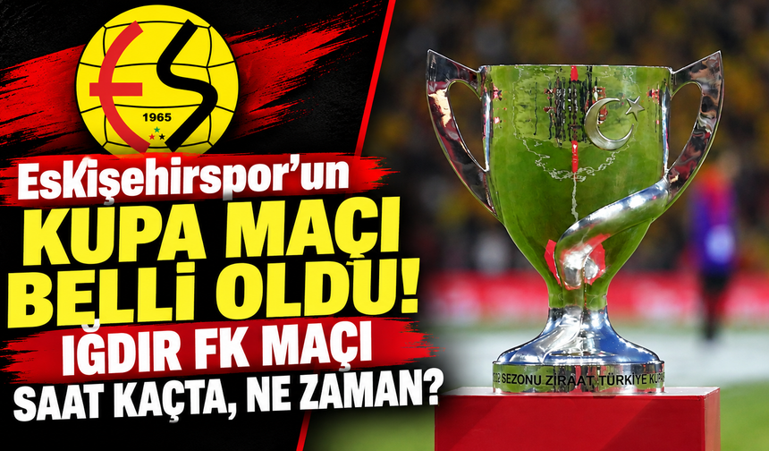 Eskişehirspor’un kupa maçı belli oldu! Iğdır FK maçı saat kaçta, ne zaman?