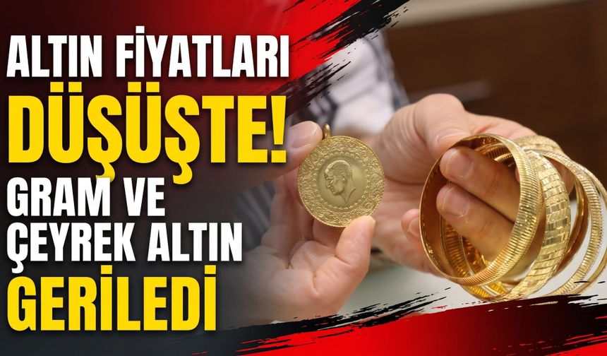 Altın fiyatları düşüşte: Gram ve çeyrek altın geriledi