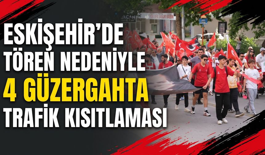 Eskişehir'de tören nedeniyle 4 güzergâhta trafik kısıtlaması