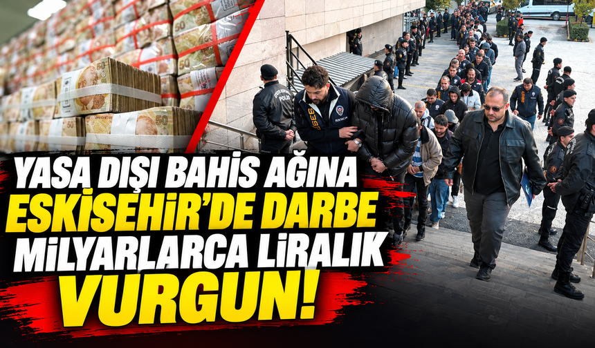 Yasa dışı bahis ağına Eskişehir'de darbe: Milyarlarca liralık vurgun!