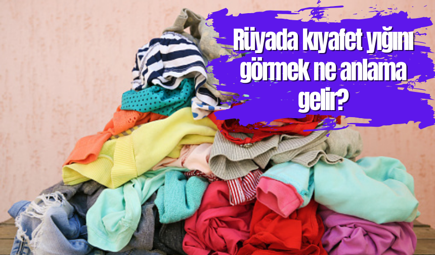 Rüyada elbise kıyafet görmek ne anlama gelir?